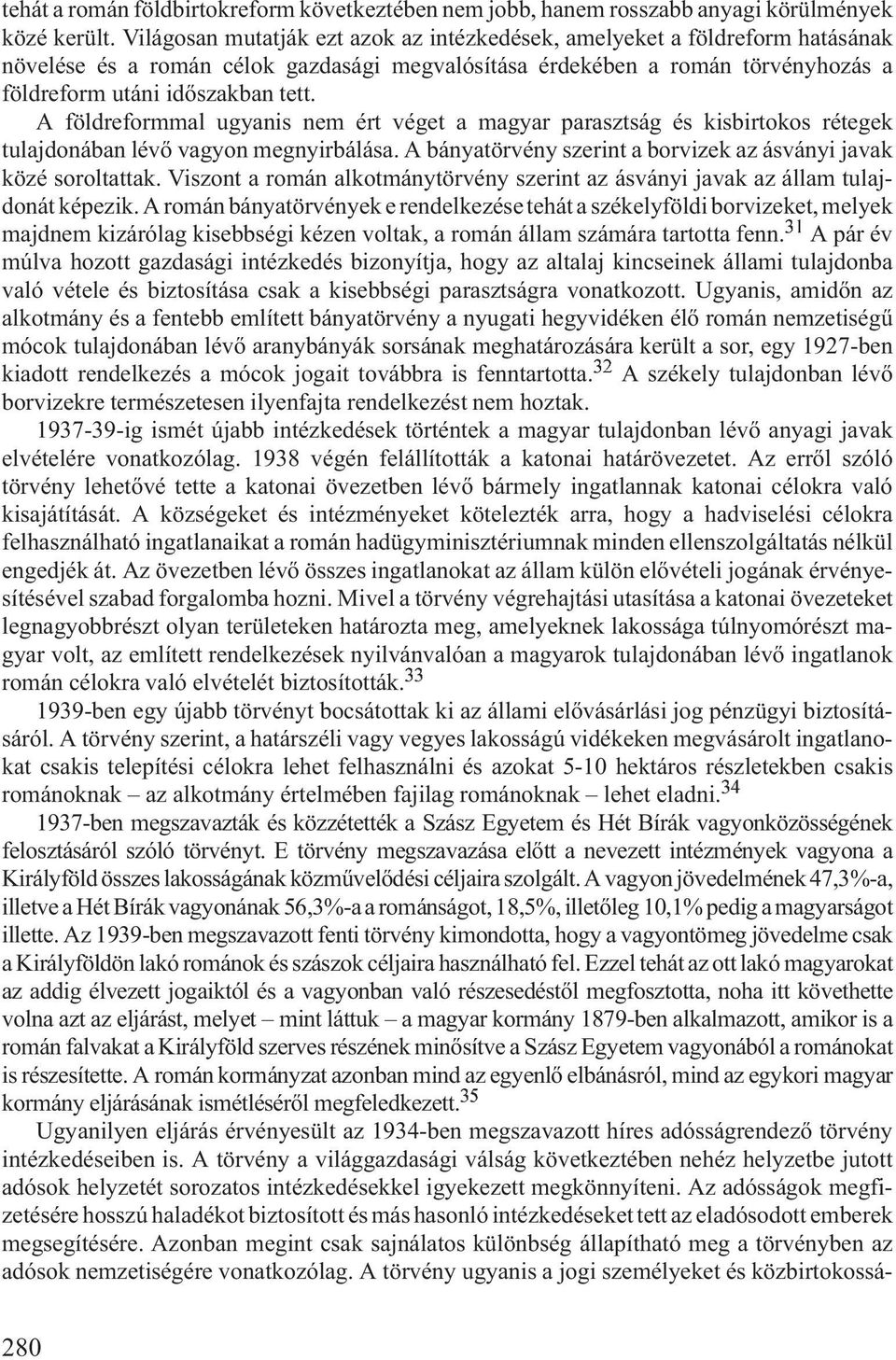 A földreformmal ugyanis nem ért véget a magyar parasztság és kisbirtokos rétegek tulajdonában lévõ vagyon megnyirbálása. A bányatörvény szerint a borvizek az ásványi javak közé soroltattak.