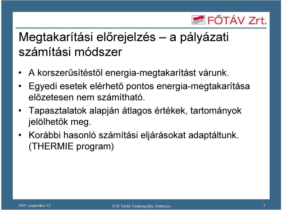 Egyedi esetek elérhetı pontos energiamegtakarítása elızetesen nem számítható.