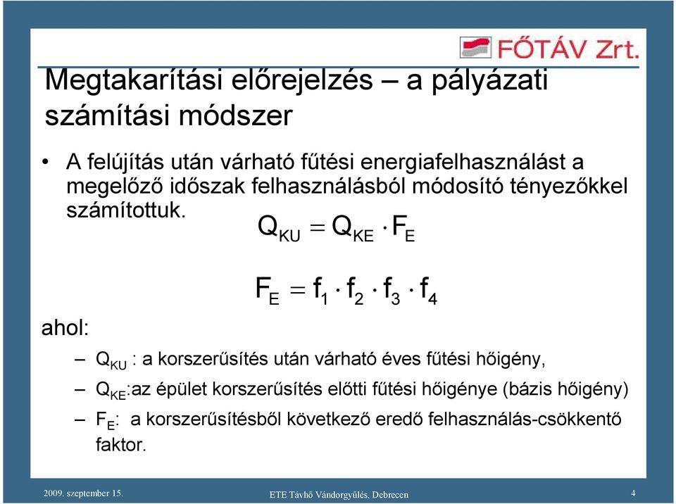 ahol: Q F E KU = = Q KU : a korszerősítés után várható éves főtési hıigény, f 1 Q f Q KE :az épület