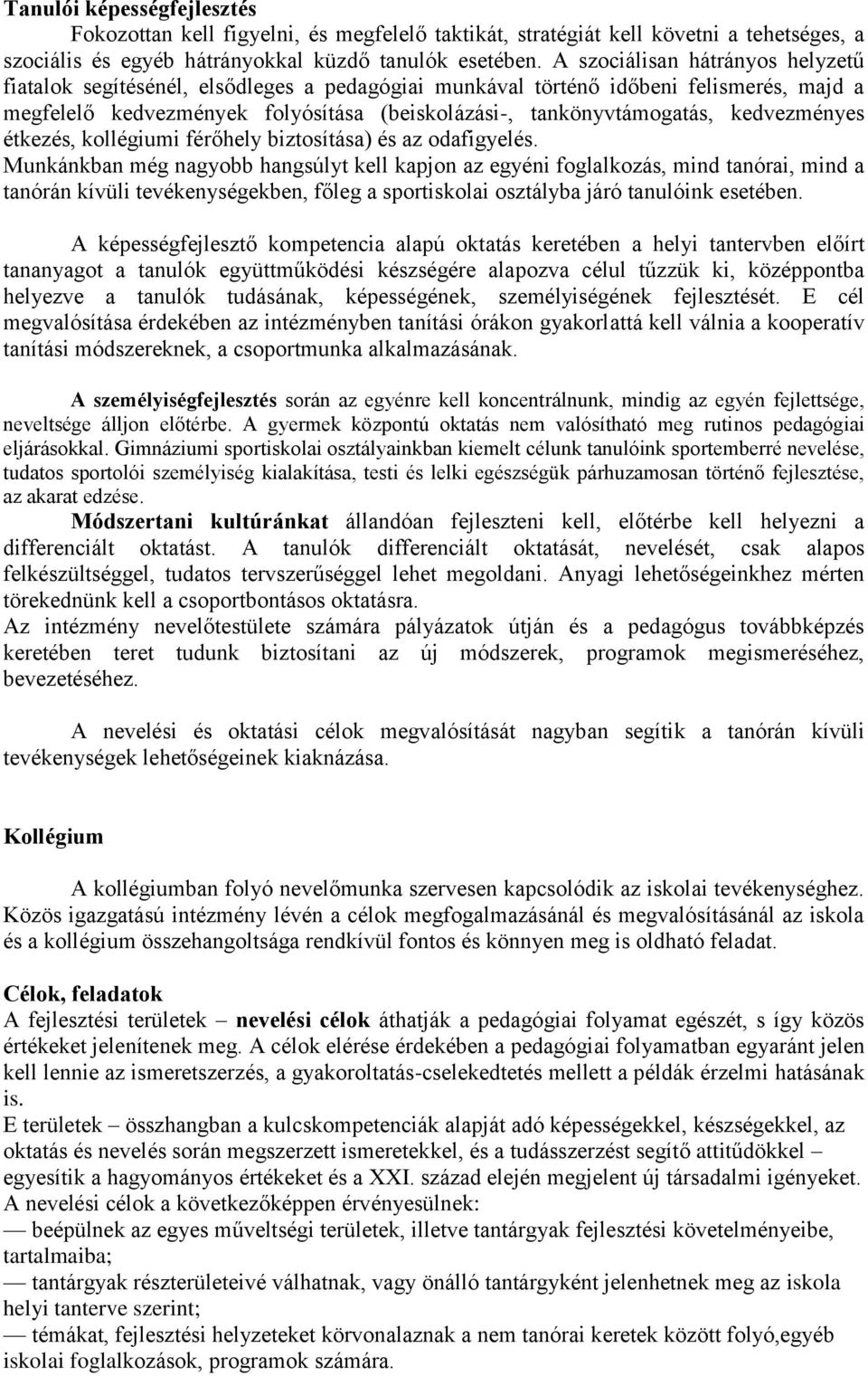 kedvezményes étkezés, kollégiumi férőhely biztosítása) és az odafigyelés.