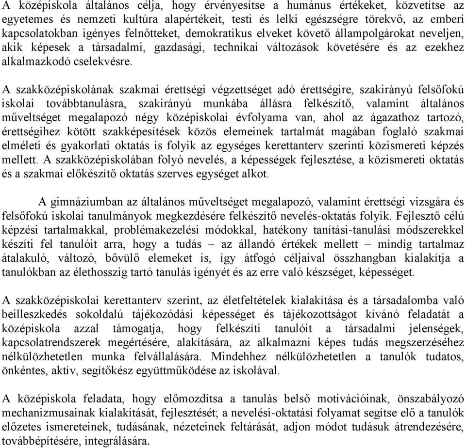 A szakközépiskolának szakmai érettségi végzettséget adó érettségire, szakirányú felsőfokú iskolai továbbtanulásra, szakirányú munkába állásra felkészítő, valamint általános műveltséget megalapozó
