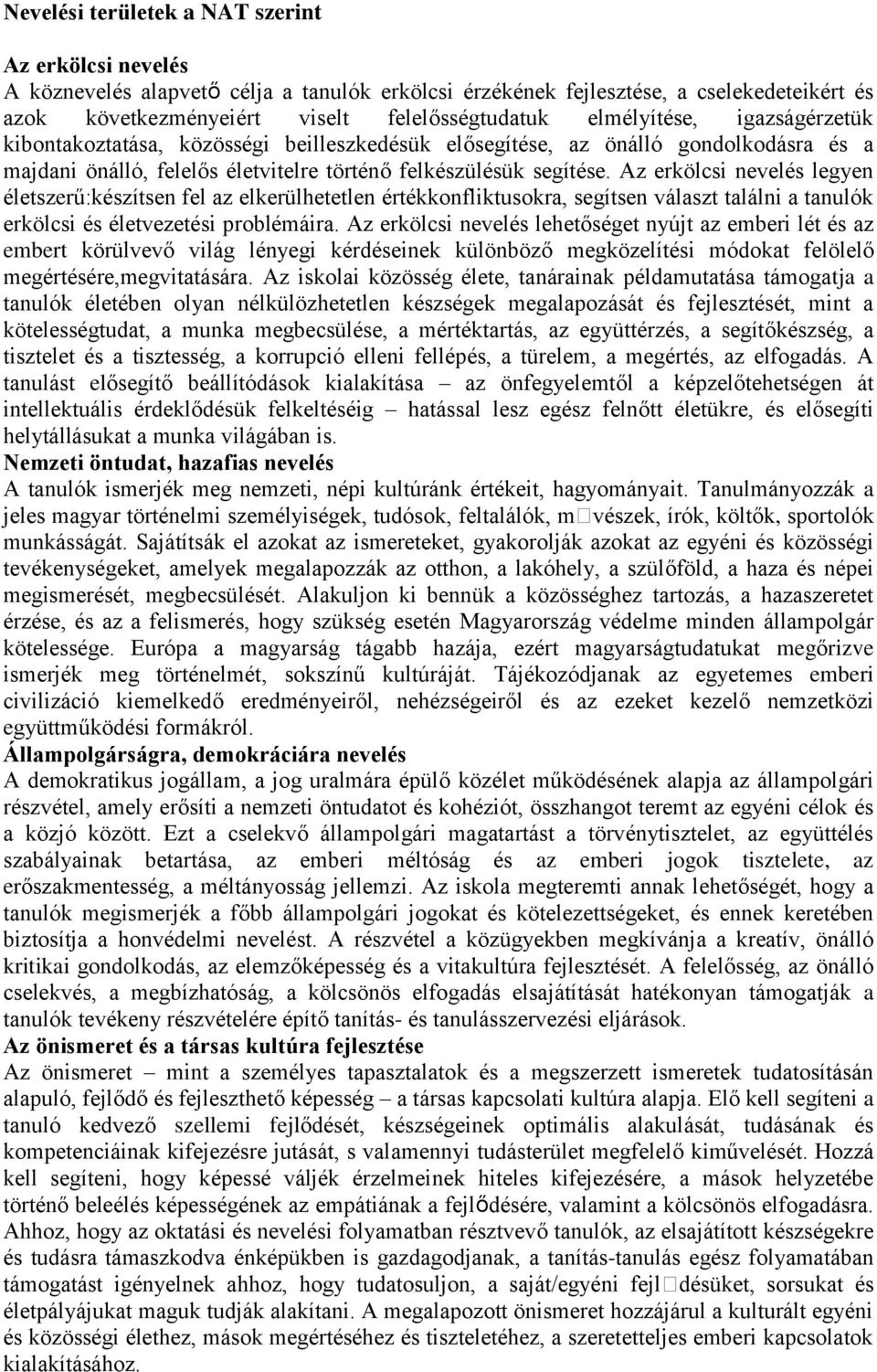 Az erkölcsi nevelés legyen életszerű:készítsen fel az elkerülhetetlen értékkonfliktusokra, segítsen választ találni a tanulók erkölcsi és életvezetési problémáira.