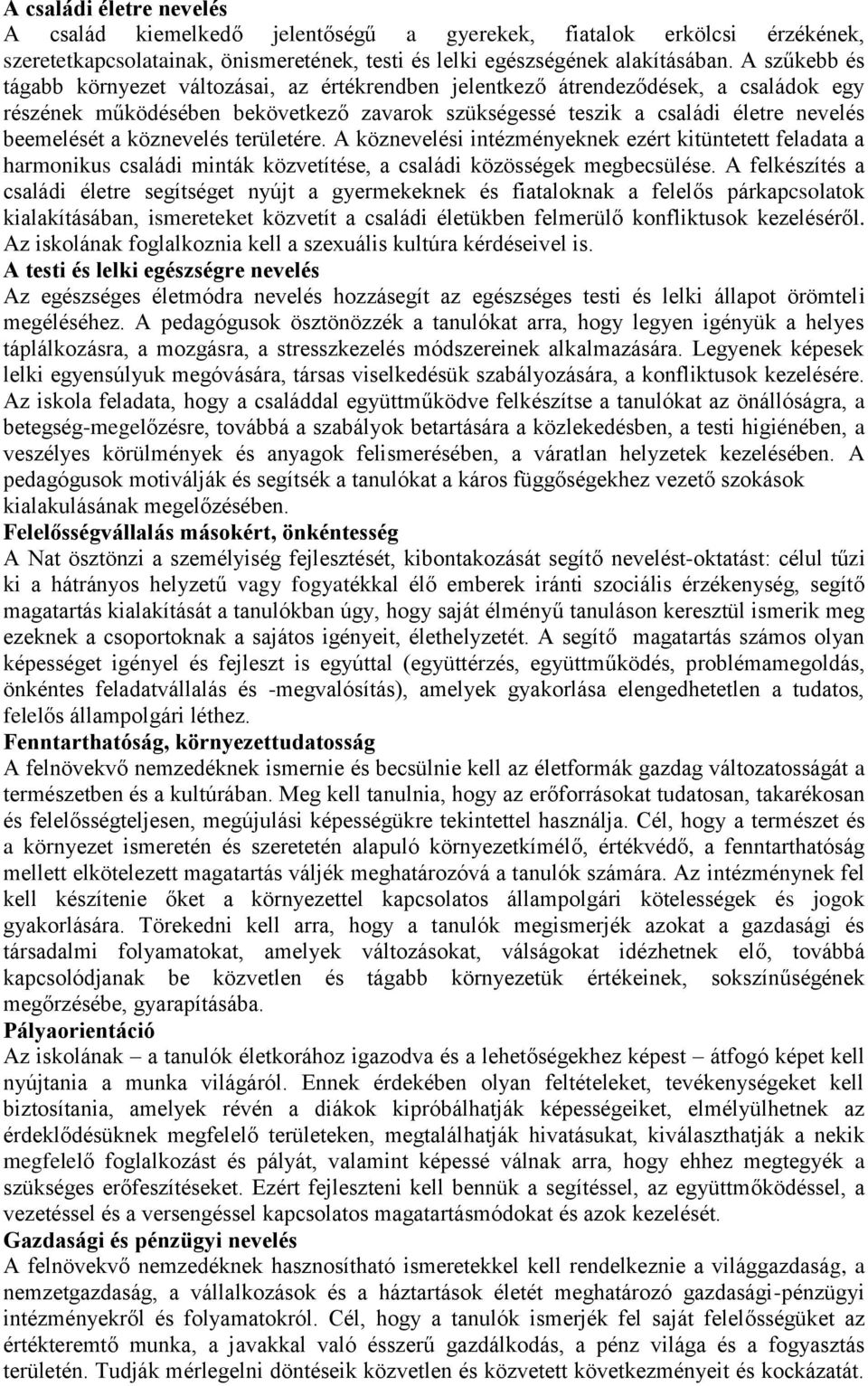 köznevelés területére. A köznevelési intézményeknek ezért kitüntetett feladata a harmonikus családi minták közvetítése, a családi közösségek megbecsülése.
