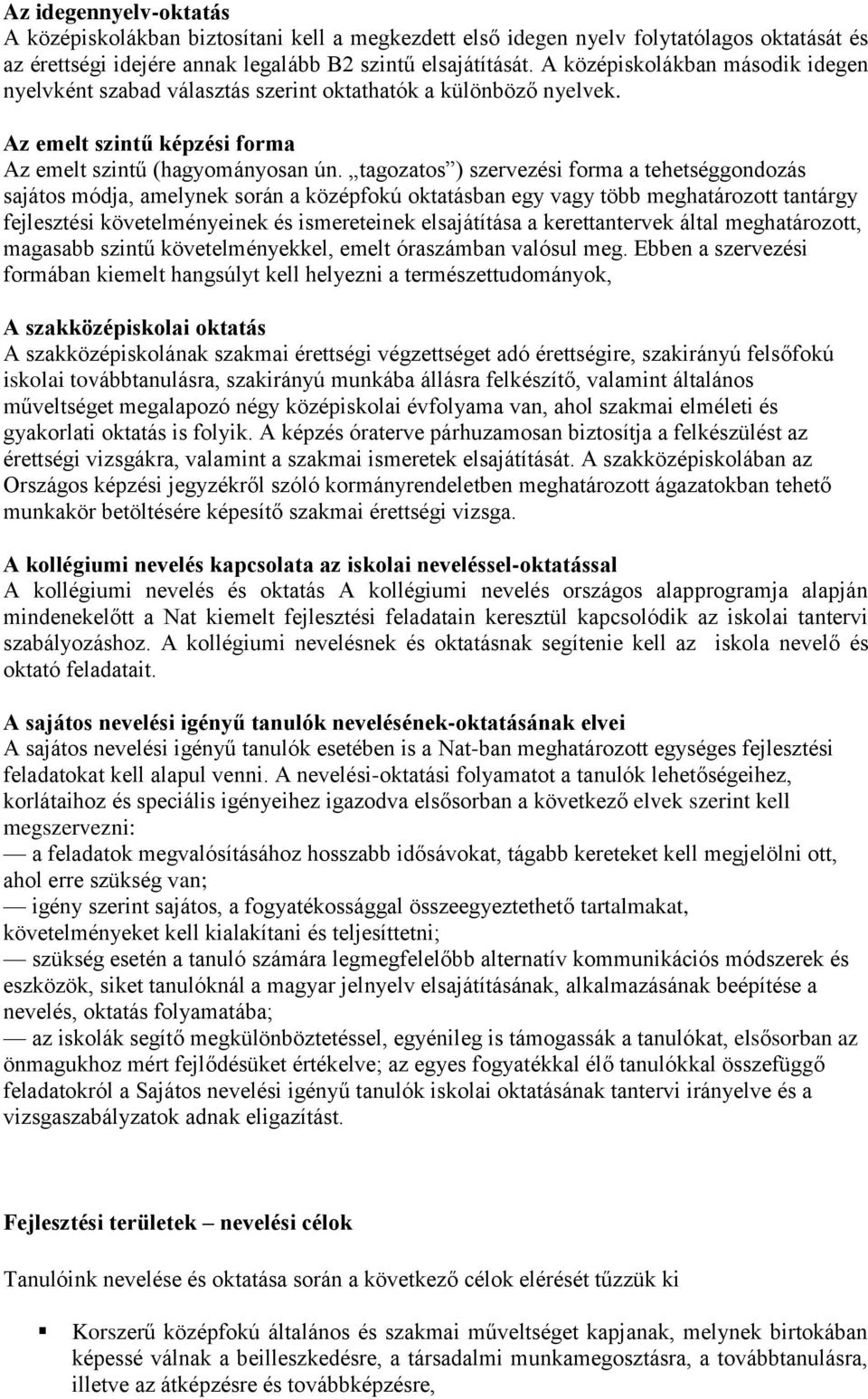 tagozatos ) szervezési forma a tehetséggondozás sajátos módja, amelynek során a középfokú oktatásban egy vagy több meghatározott tantárgy fejlesztési követelményeinek és ismereteinek elsajátítása a