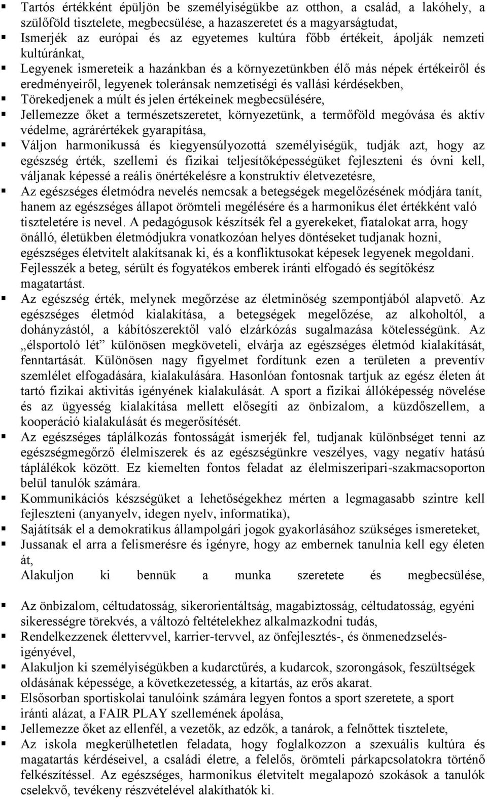 Törekedjenek a múlt és jelen értékeinek megbecsülésére, Jellemezze őket a természetszeretet, környezetünk, a termőföld megóvása és aktív védelme, agrárértékek gyarapítása, Váljon harmonikussá és