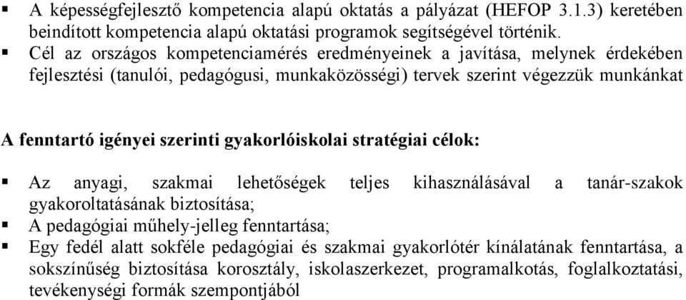 igényei szerinti gyakorlóiskolai stratégiai célok: Az anyagi, szakmai lehetőségek teljes kihasználásával a tanár-szakok gyakoroltatásának biztosítása; A pedagógiai műhely-jelleg