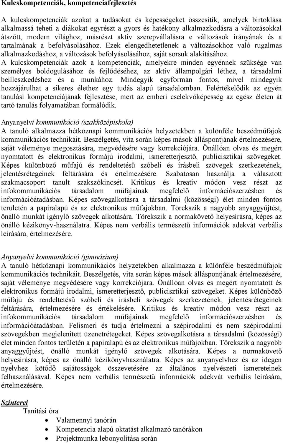 Ezek elengedhetetlenek a változásokhoz való rugalmas alkalmazkodáshoz, a változások befolyásolásához, saját sorsuk alakításához.