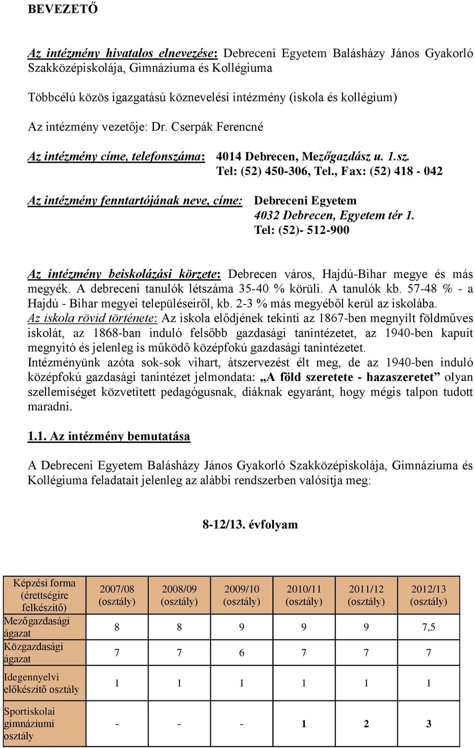 , Fax: (52) 418-042 Az intézmény fenntartójának neve, címe: Debreceni Egyetem 4032 Debrecen, Egyetem tér 1.