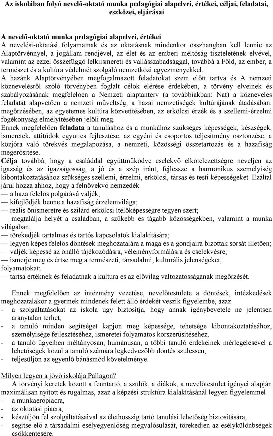 vallásszabadsággal, továbbá a Föld, az ember, a természet és a kultúra védelmét szolgáló nemzetközi egyezményekkel.