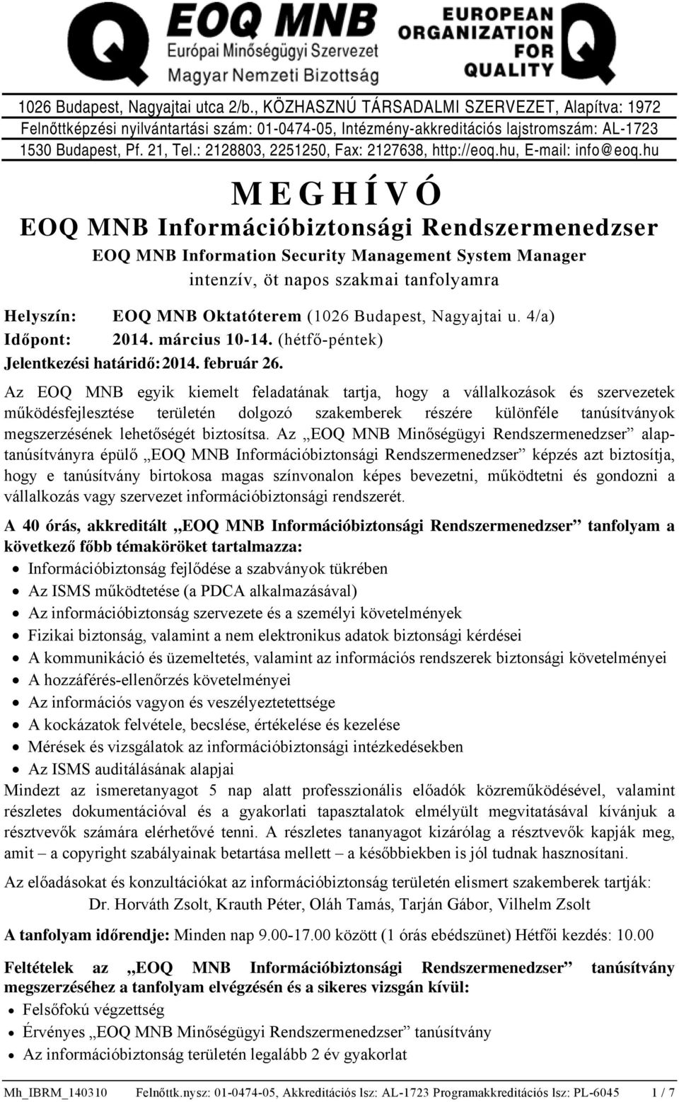 hu MEGHÍVÓ EOQ MNB Information Security Management System Manager intenzív, öt napos szakmai tanfolyamra Helyszín: EOQ MNB Oktatóterem (1026 Budapest, Nagyajtai u. 4/a) Időpont: 2014. március 10-14.