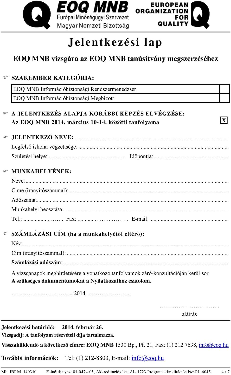 .. Munkahelyi beosztása:... Tel.:..... Fax:...... E-mail:... SZÁMLÁZÁSI CÍM (ha a munkahelyétől eltérő): Név:... Cím (irányítószámmal):... Számlázási adószám:.