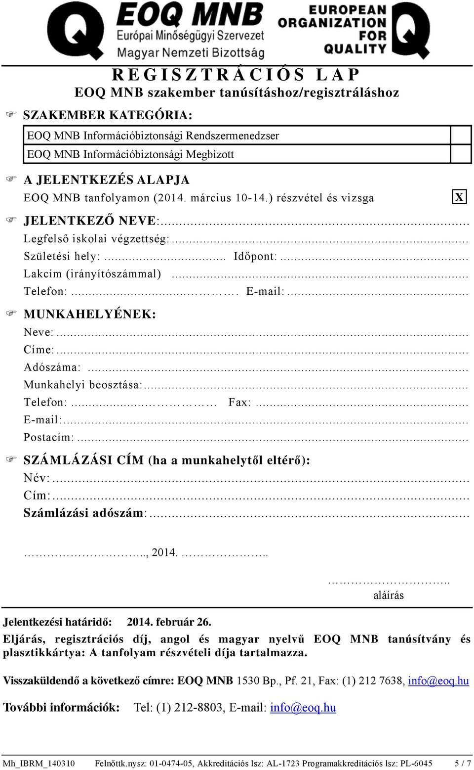 .. Munkahelyi beosztása:... Telefon:... Fax:... E-mail:... Postacím:... SZÁMLÁZÁSI CÍM (ha a munkahelytől eltérő): Név:... Cím:... Számlázási adószám:.