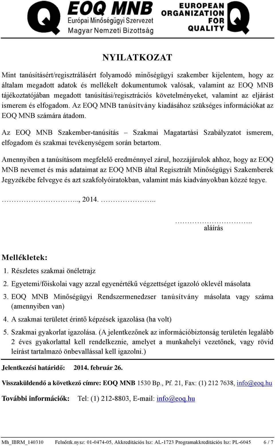 Az EOQ MNB Szakember-tanúsítás Szakmai Magatartási Szabályzatot ismerem, elfogadom és szakmai tevékenységem során betartom.