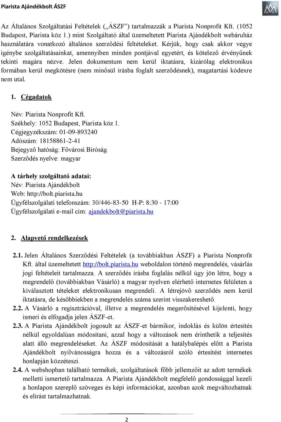 Kérjük, hogy csak akkor vegye igénybe szolgáltatásainkat, amennyiben minden pontjával egyetért, és kötelező érvényűnek tekinti magára nézve.