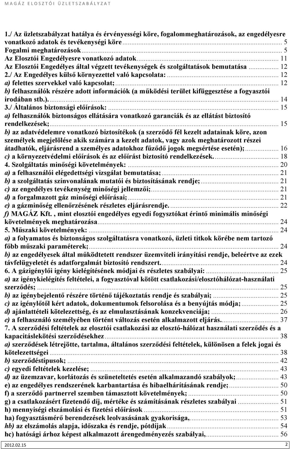 .. 12 a) felettes szervekkel való kapcsolat;... 12 b) felhasználók részére adott információk (a mőködési terület kifüggesztése a fogyasztói irodában stb.)... 14 3./ Általános biztonsági elıírások:.