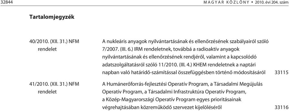 ) KHEM rendeletnek a naptári napban való határidõ-számítással összefüggésben történõ módosításáról 33115 A Humánerõforrás-fejlesztési Operatív Program, a Társadalmi Megújulás