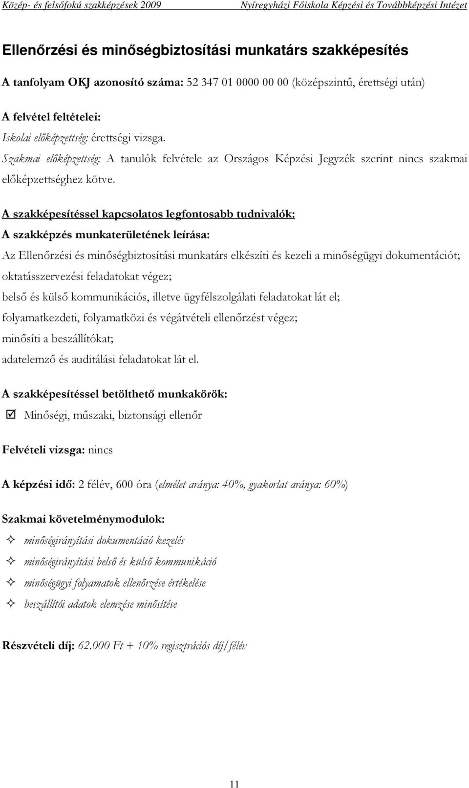 és végátvételi ellenırzést végez; minısíti a beszállítókat; adatelemzı és auditálási feladatokat lát el.