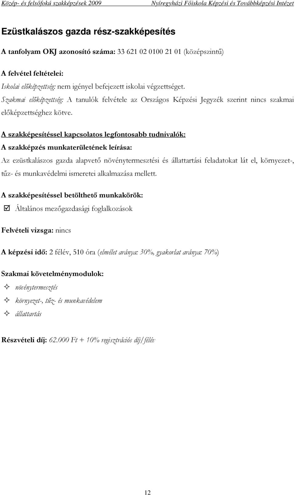 Az ezüstkalászos gazda alapvetı növénytermesztési és állattartási feladatokat lát el, környezet-, tőz- és munkavédelmi