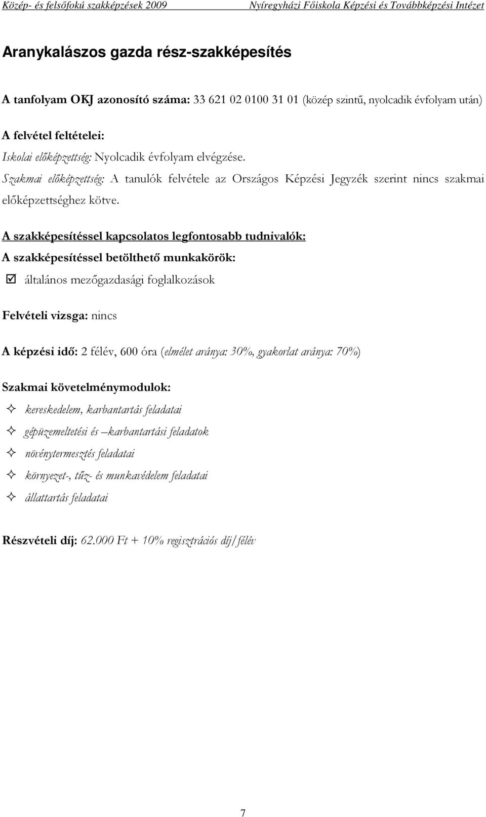 általános mezıgazdasági foglalkozások A képzési idı: 2 félév, 600 óra (elmélet aránya: 30%, gyakorlat aránya: 70%)