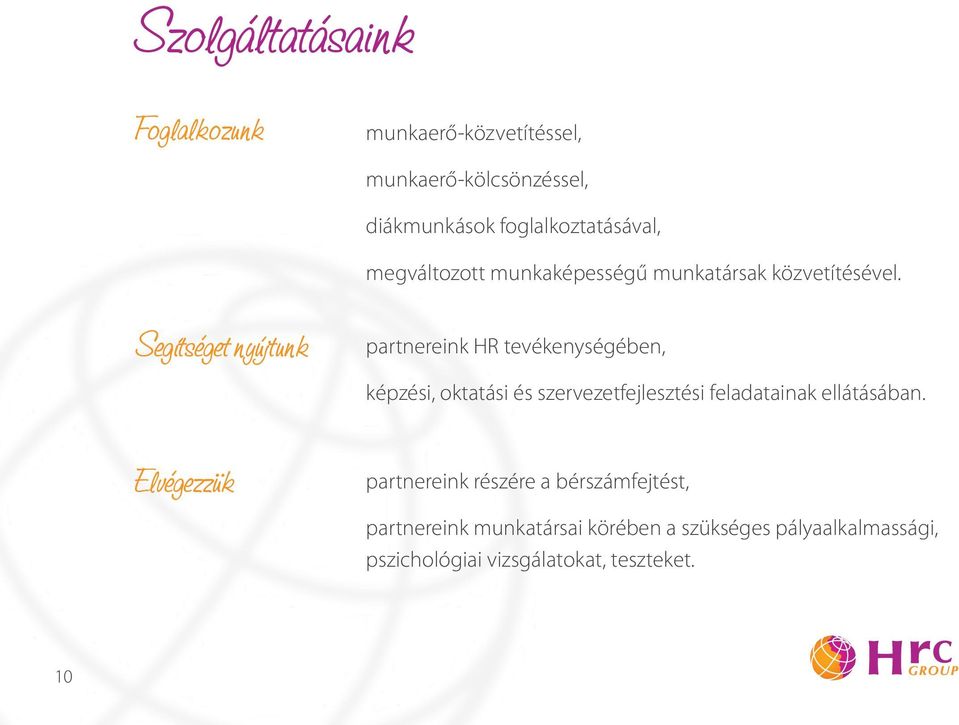 Segítséget nyújtunk Elvégezzük partnereink HR tevékenységében, képzési, ktatási és szervezetfejlesztési