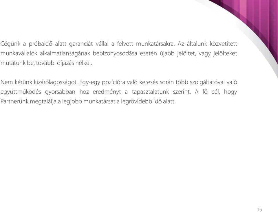 mutatunk be, tvábbi díjazás nélkül. Nem kérünk kizárólagsságt.