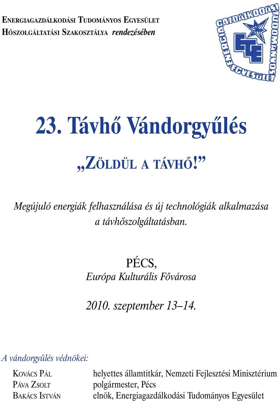 Megújuló energiák felhasználása és új technológiák alkalmazása a távhõszolgáltatásban.