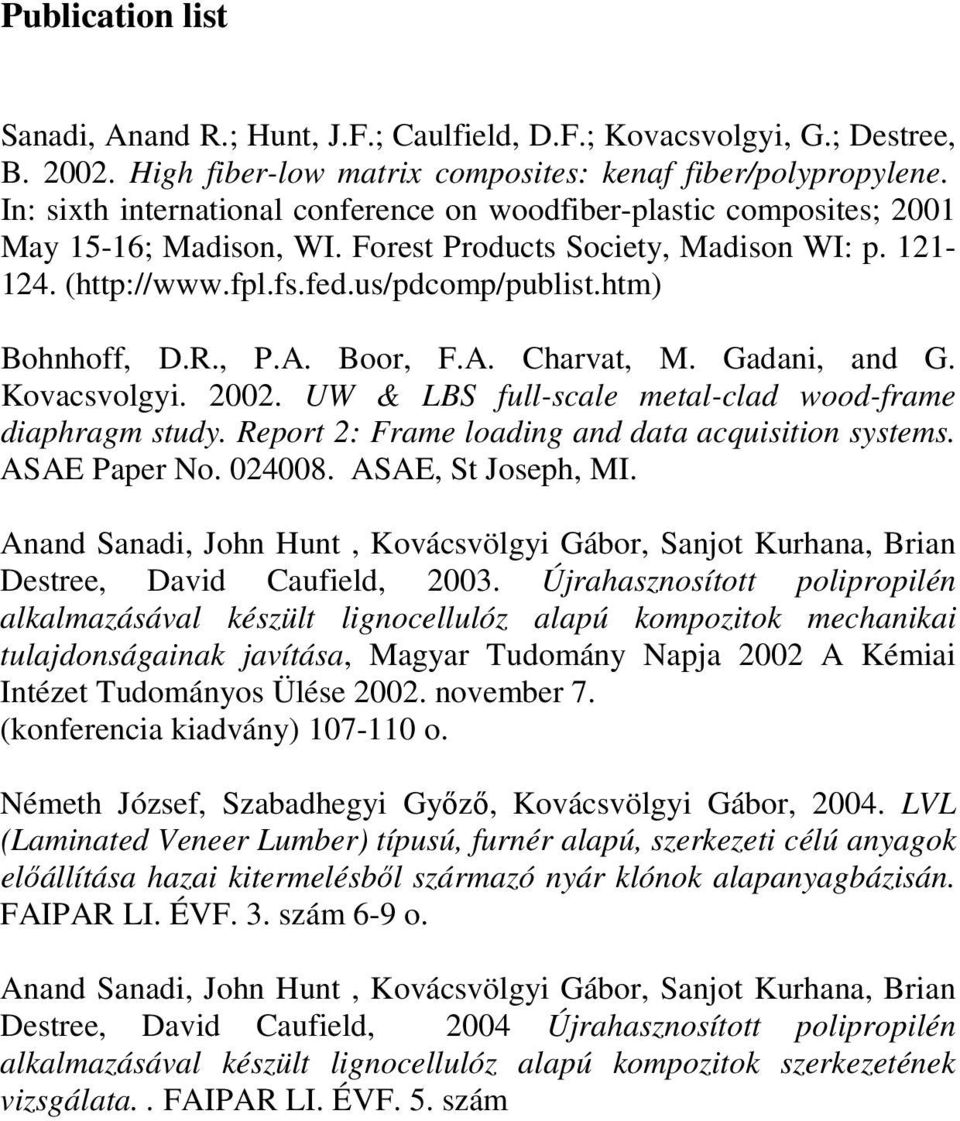 htm) Bohnhoff, D.R., P.A. Boor, F.A. Charvat, M. Gadani, and G. Kovacsvolgyi. 2002. UW & LBS full-scale metal-clad wood-frame diaphragm study. Report 2: Frame loading and data acquisition systems.