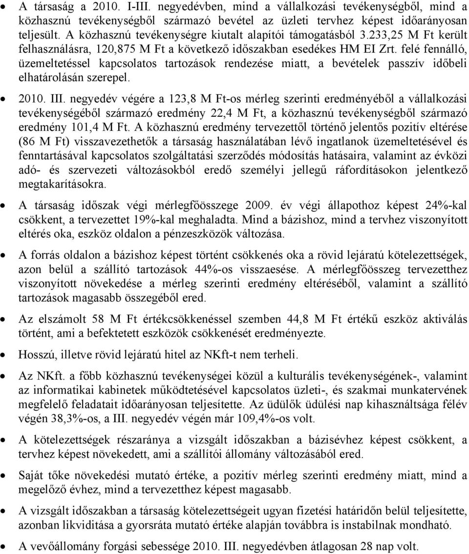 felé fennálló, üzemeltetéssel kapcsolatos tartozások rendezése miatt, a k passzív időbeli elhatárolásán szerepel. 2010.