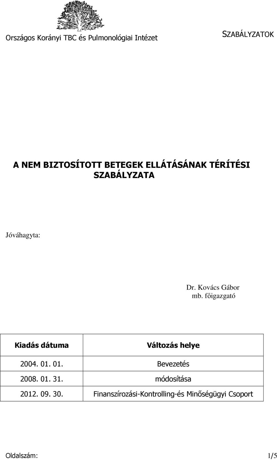 főigazgató Kiadás dátuma Változás helye 2004. 01. 01. Bevezetés 2008.