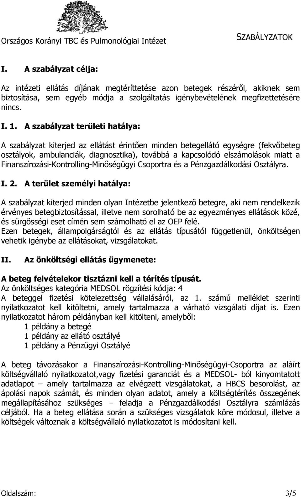 Finanszírozási-Kontrolling-Minőségügyi Csoportra és a Pénzgazdálkodási Osztályra. I. 2.