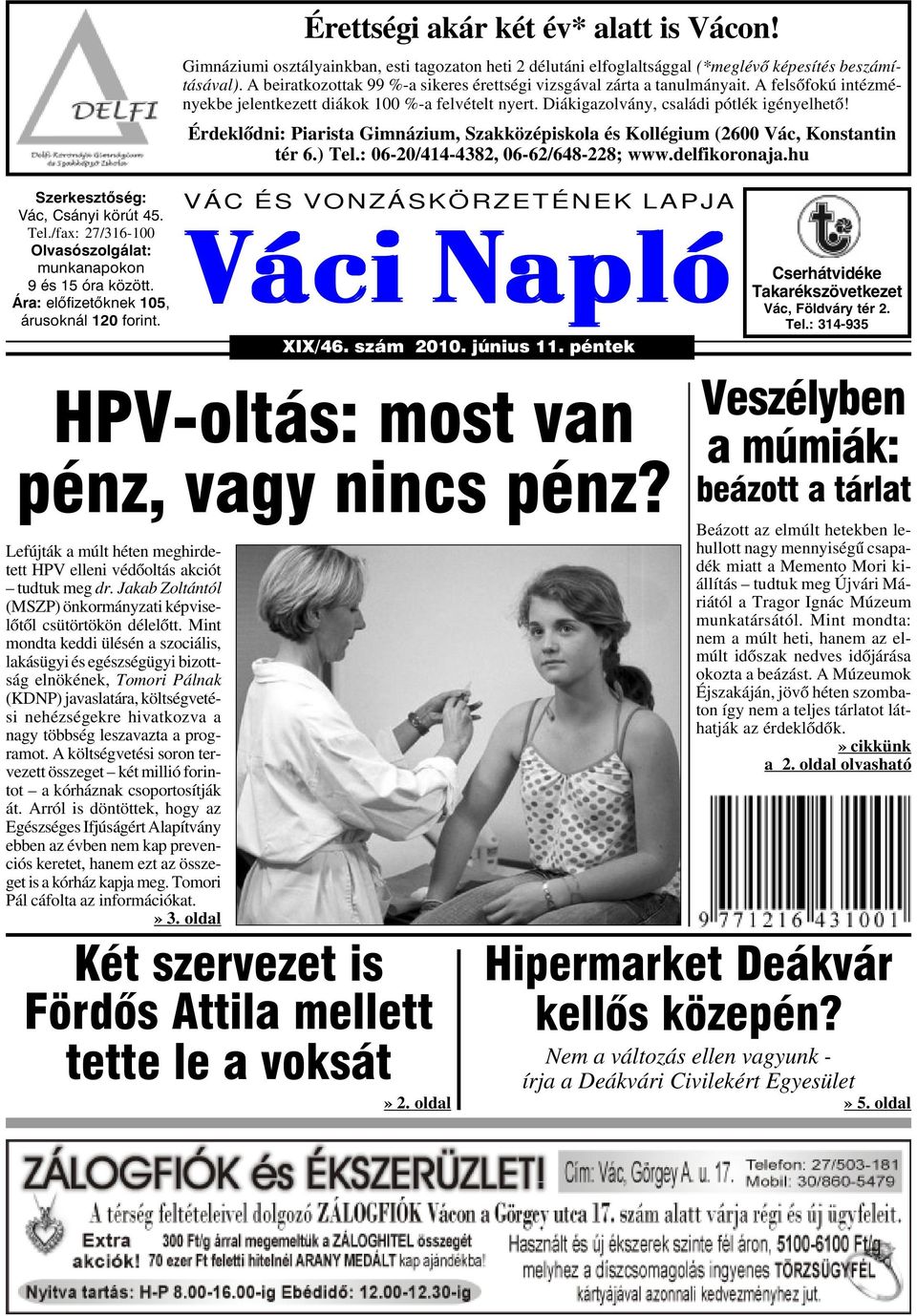 Váci Napló. HPV-oltás: most van pénz, vagy nincs pénz? Két szervezet is  Fördõs Attila mellett tette le a voksát» 2. oldal. Veszélyben a múmiák: -  PDF Free Download