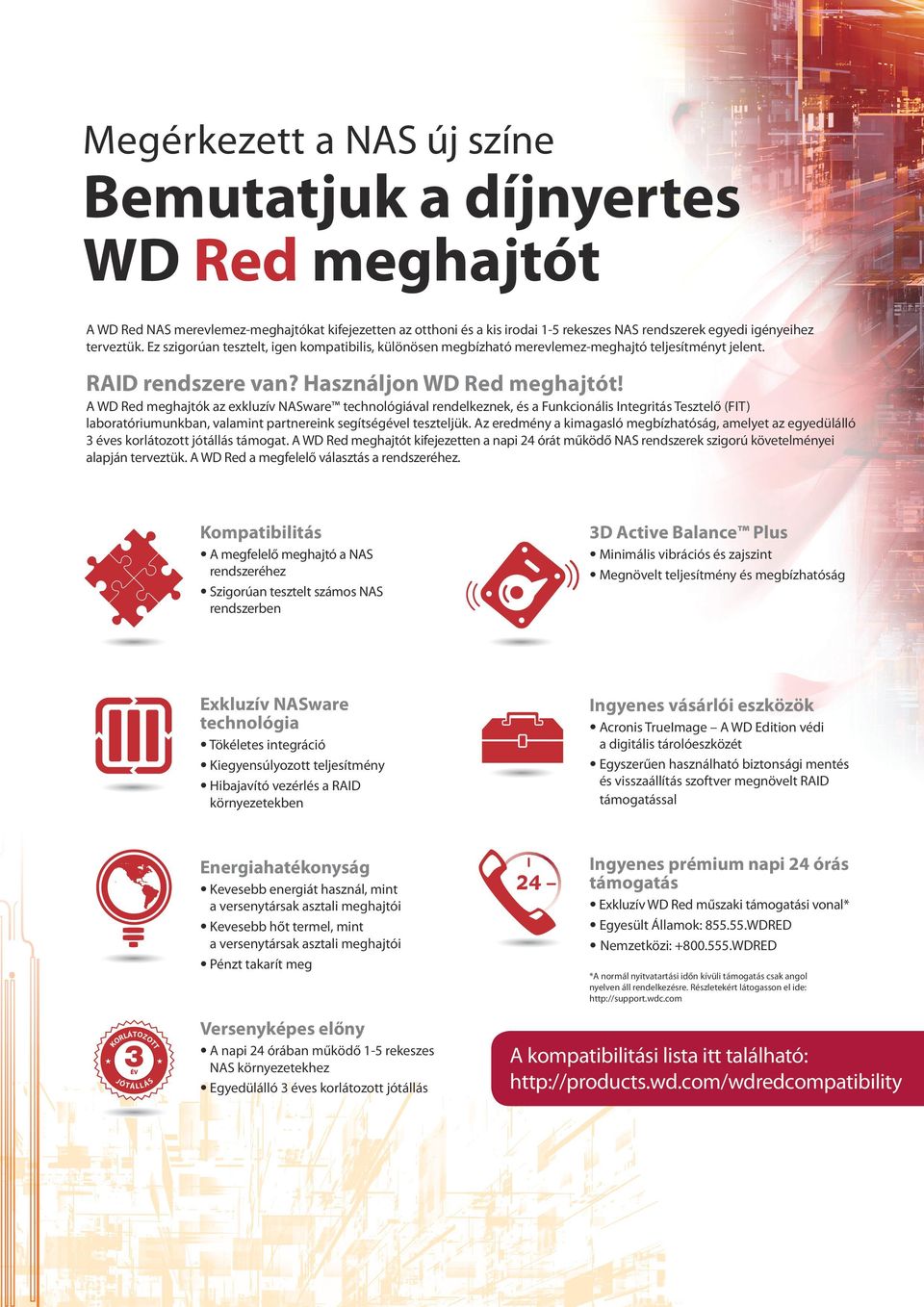 A WD Red meghajtók az exkluzív NASware technológiával rendelkeznek, és a Funkcionális Integritás Tesztelő (FIT) laboratóriumunkban, valamint partnereink segítségével teszteljük.
