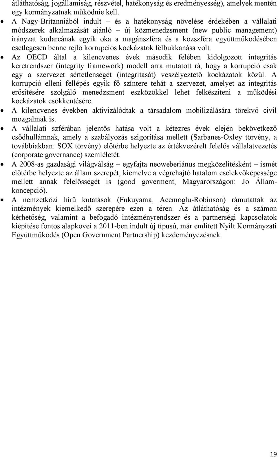 közszféra együttműködésében esetlegesen benne rejlő korrupciós kockázatok felbukkanása volt.