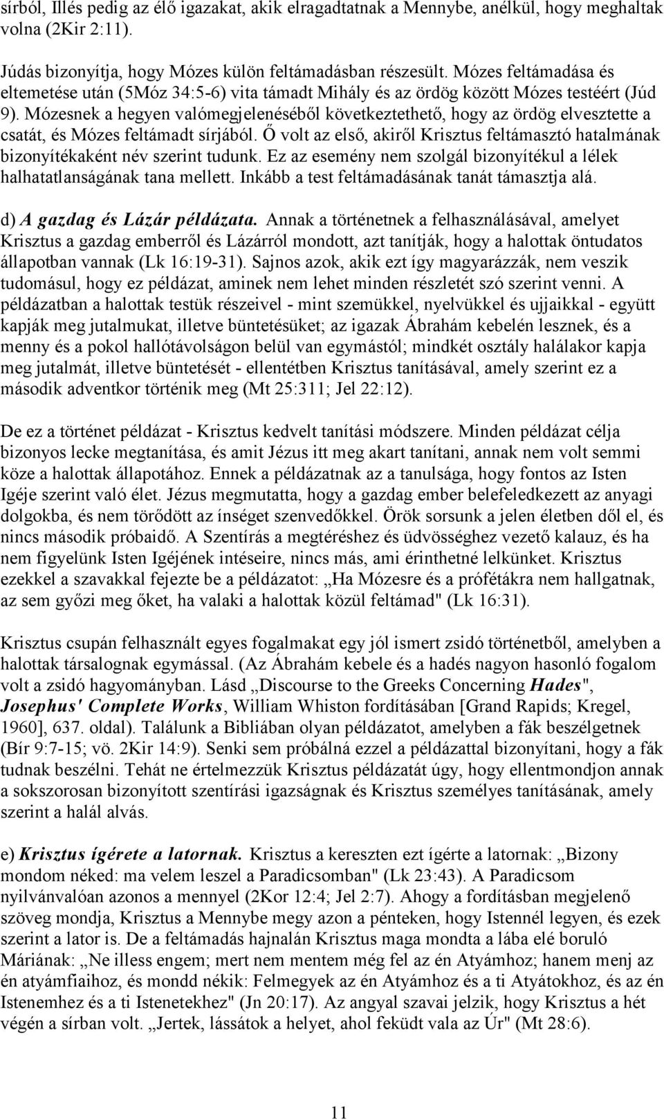 Mózesnek a hegyen valómegjelenéséből következtethető, hogy az ördög elvesztette a csatát, és Mózes feltámadt sírjából.