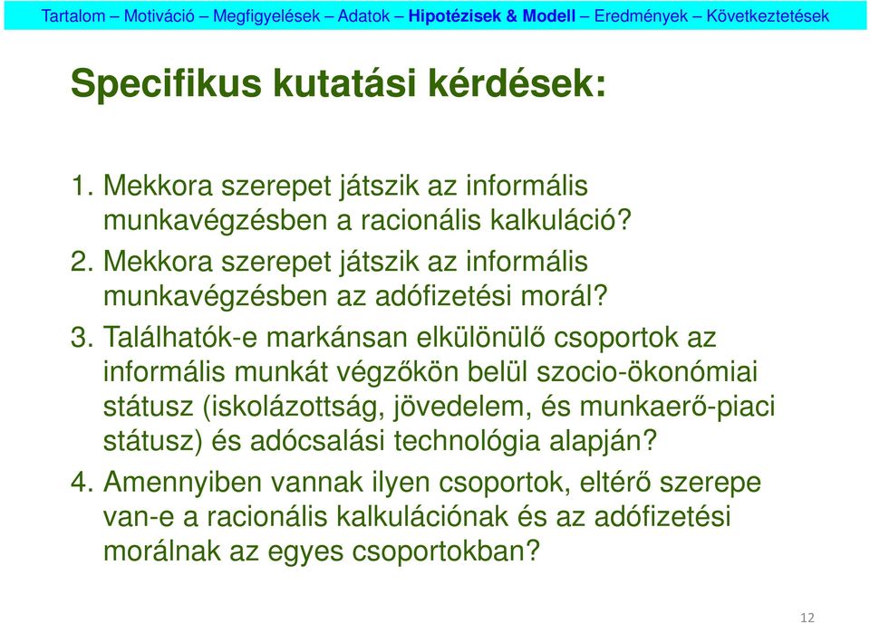 Találhatók-e markánsan elkülönülő csoportok az informális munkát végzőkön belül szocio-ökonómiai státusz (iskolázottság, jövedelem,