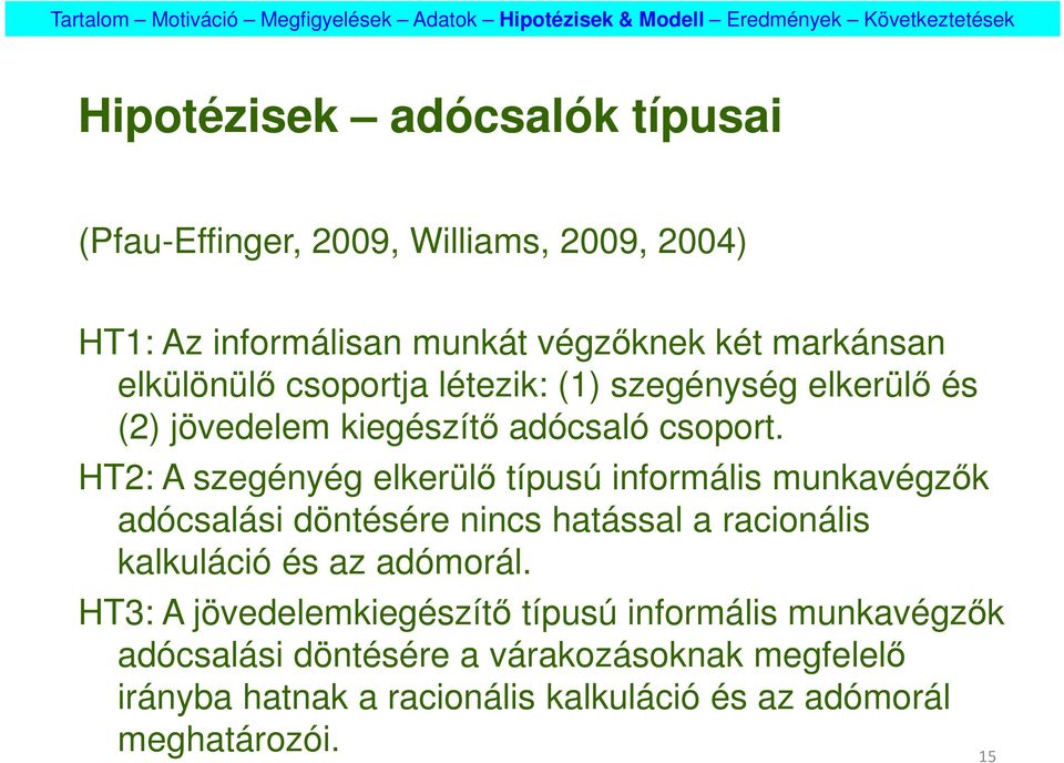 HT2: A szegényég elkerülő típusú informális munkavégzők adócsalási döntésére nincs hatással a racionális kalkuláció és az adómorál.