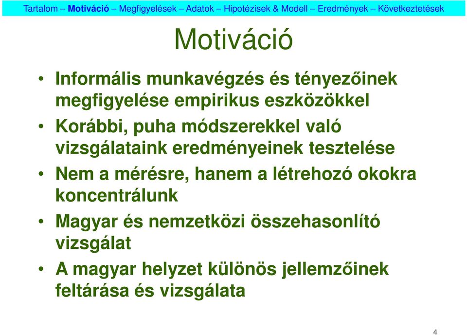 tesztelése Nem a mérésre, hanem a létrehozó okokra koncentrálunk Magyar és