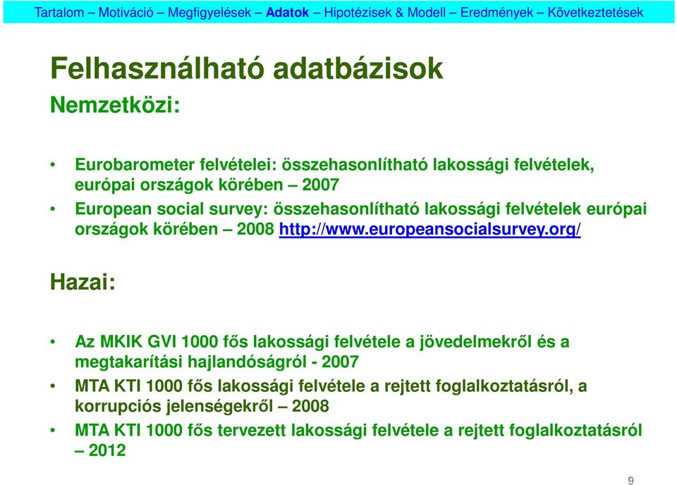 org/ Hazai: Az MKIK GVI 1000 fős lakossági felvétele a jövedelmekről és a megtakarítási hajlandóságról - 2007 MTA KTI 1000 fős lakossági