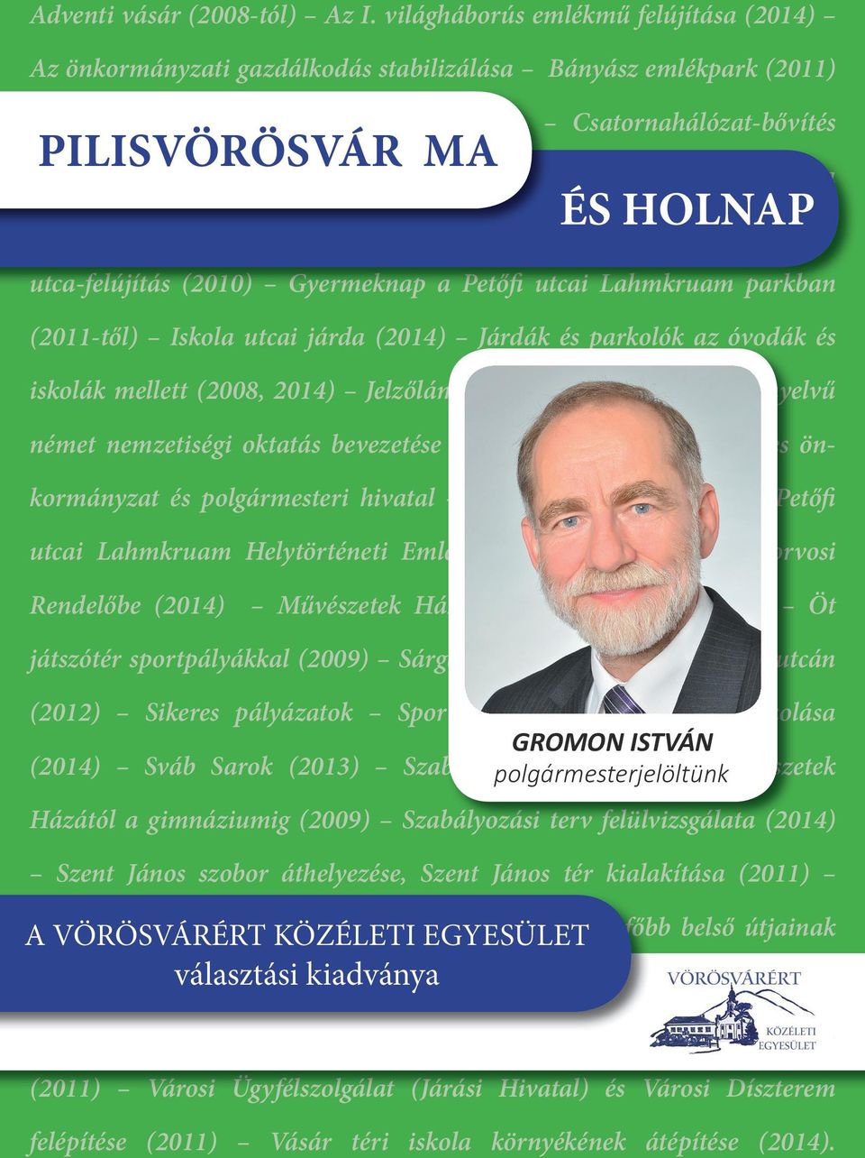 Fő utca-felújítás (2010) Gyermeknap a Petőfi utcai Lahmkruam parkban (2011-től) Iskola utcai járda (2014) Járdák és parkolók az óvodák és iskolák mellett (2008, 2014) Jelzőlámpás csomópont (2010)