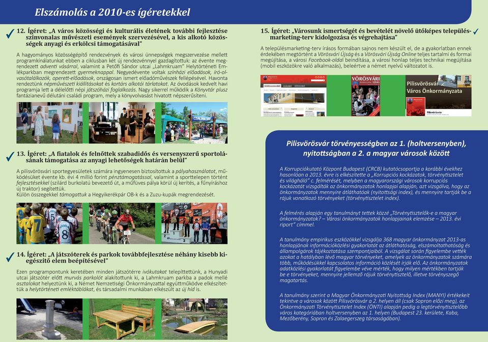 közösségépítő rendezvények és városi ünnepségek megszervezése mellett programkínálatunkat ebben a ciklusban két új rendezvénnyel gazdagítottuk: az évente megrendezett adventi vásárral, valamint a