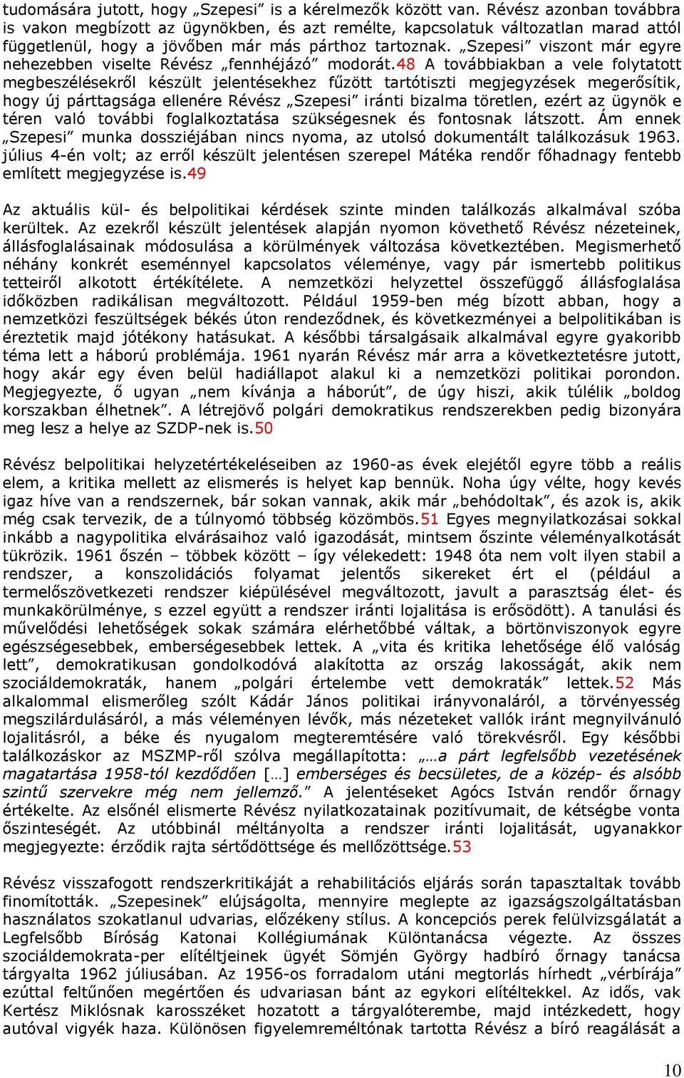 Szepesi viszont már egyre nehezebben viselte Révész fennhéjázó modorát.
