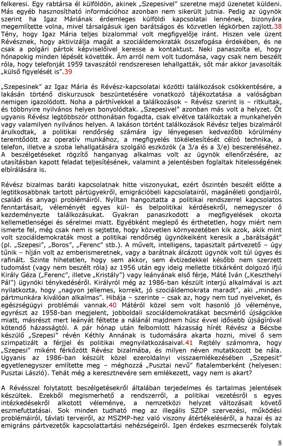 38 Tény, hogy Igaz Mária teljes bizalommal volt megfigyelője iránt.