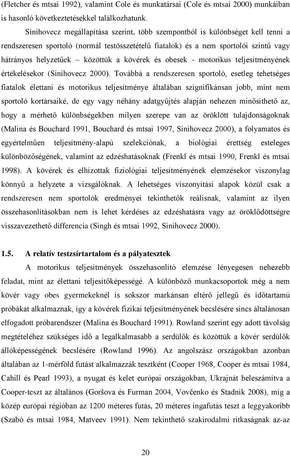 kövérek és obesek - motorikus teljesítményének értékelésekor (Sinihovecz 2000).