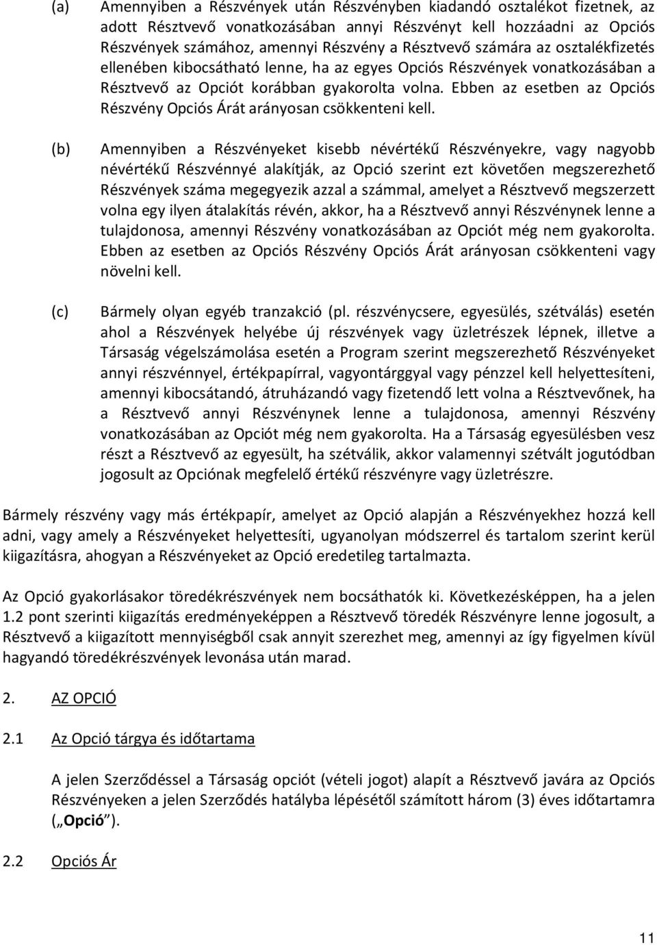 Ebben az esetben az Opciós Részvény Opciós Árát arányosan csökkenteni kell.