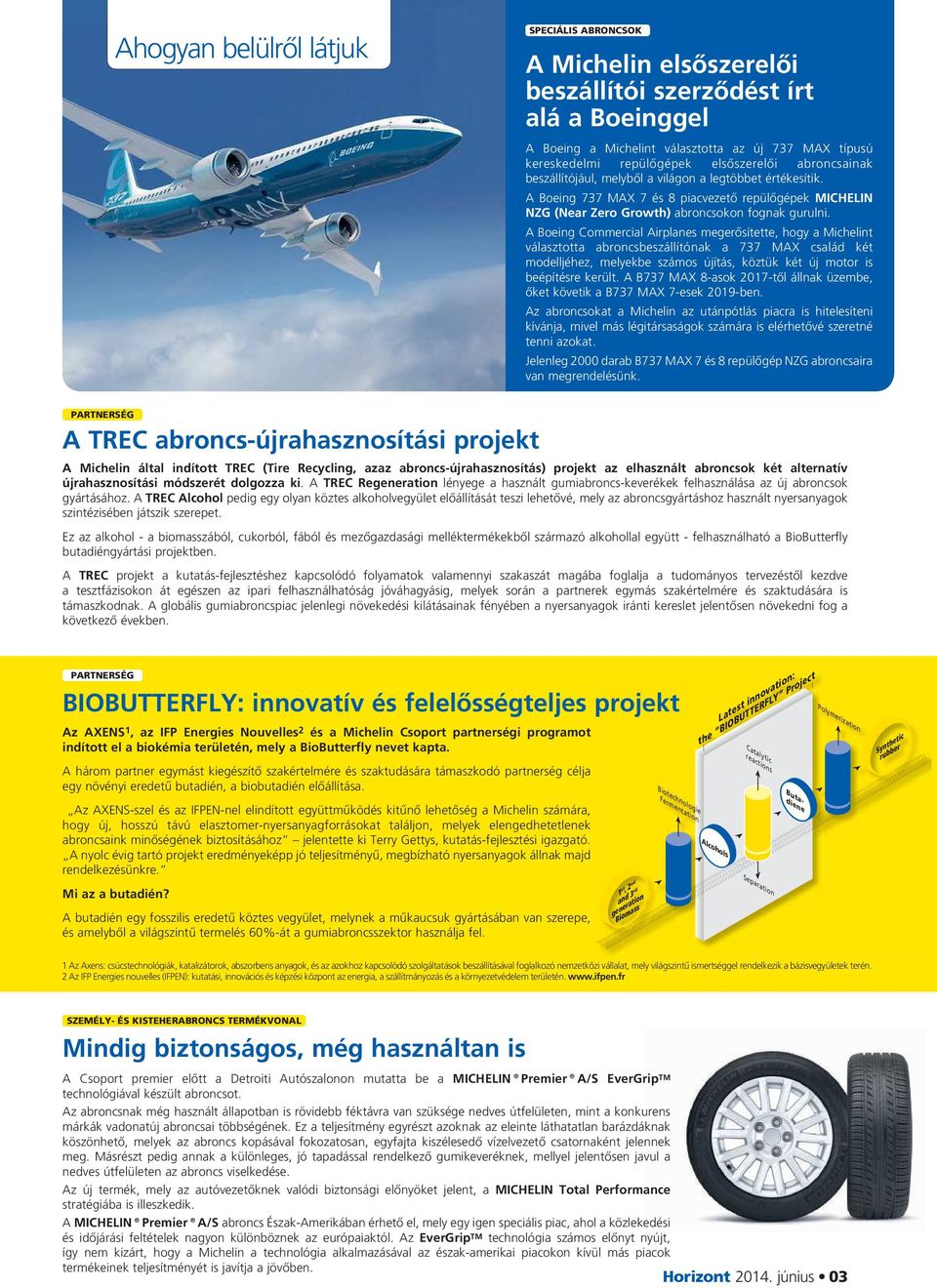 A Boeing Commercial Airplanes megerősítette, hogy a Michelint választotta abroncsbeszállítónak a 737 MAX család két modelljéhez, melyekbe számos újítás, köztük két új motor is beépítésre került.