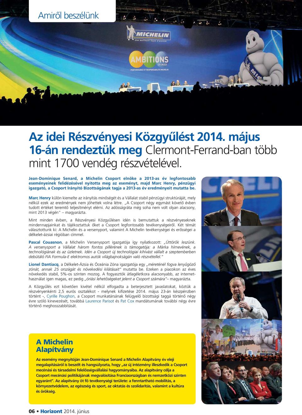 tagja a 2013-as év eredményeit mutatta be. Marc Henry külön kiemelte az irányítás minőségét és a Vállalat stabil pénzügyi struktúráját, mely nélkül ezek az eredmények nem jöhettek volna létre.