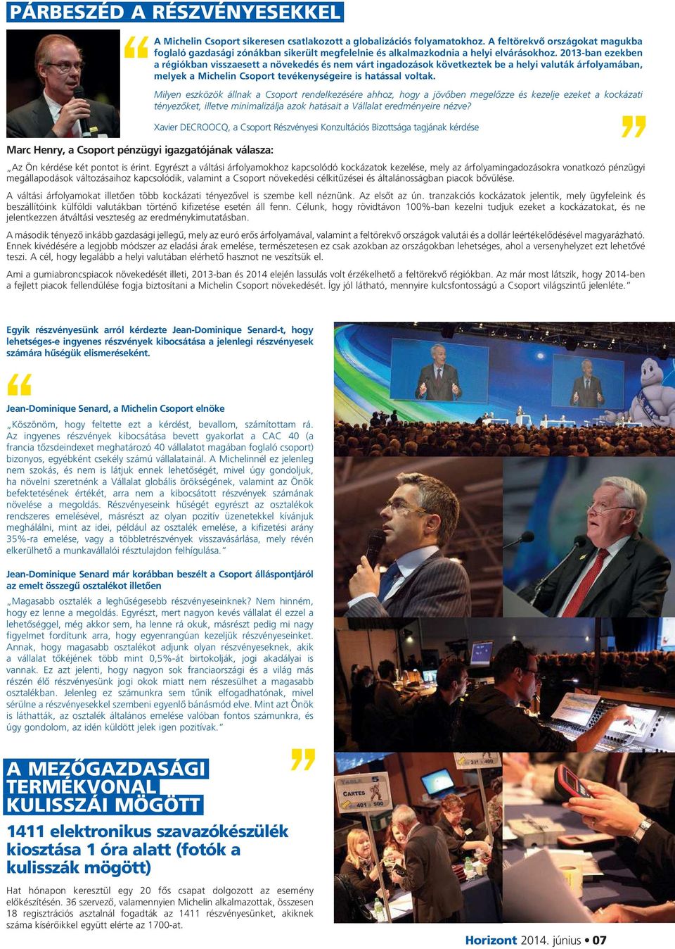 2013-ban ezekben a régiókban visszaesett a növekedés és nem várt ingadozások következtek be a helyi valuták árfolyamában, melyek a Michelin Csoport tevékenységeire is hatással voltak.