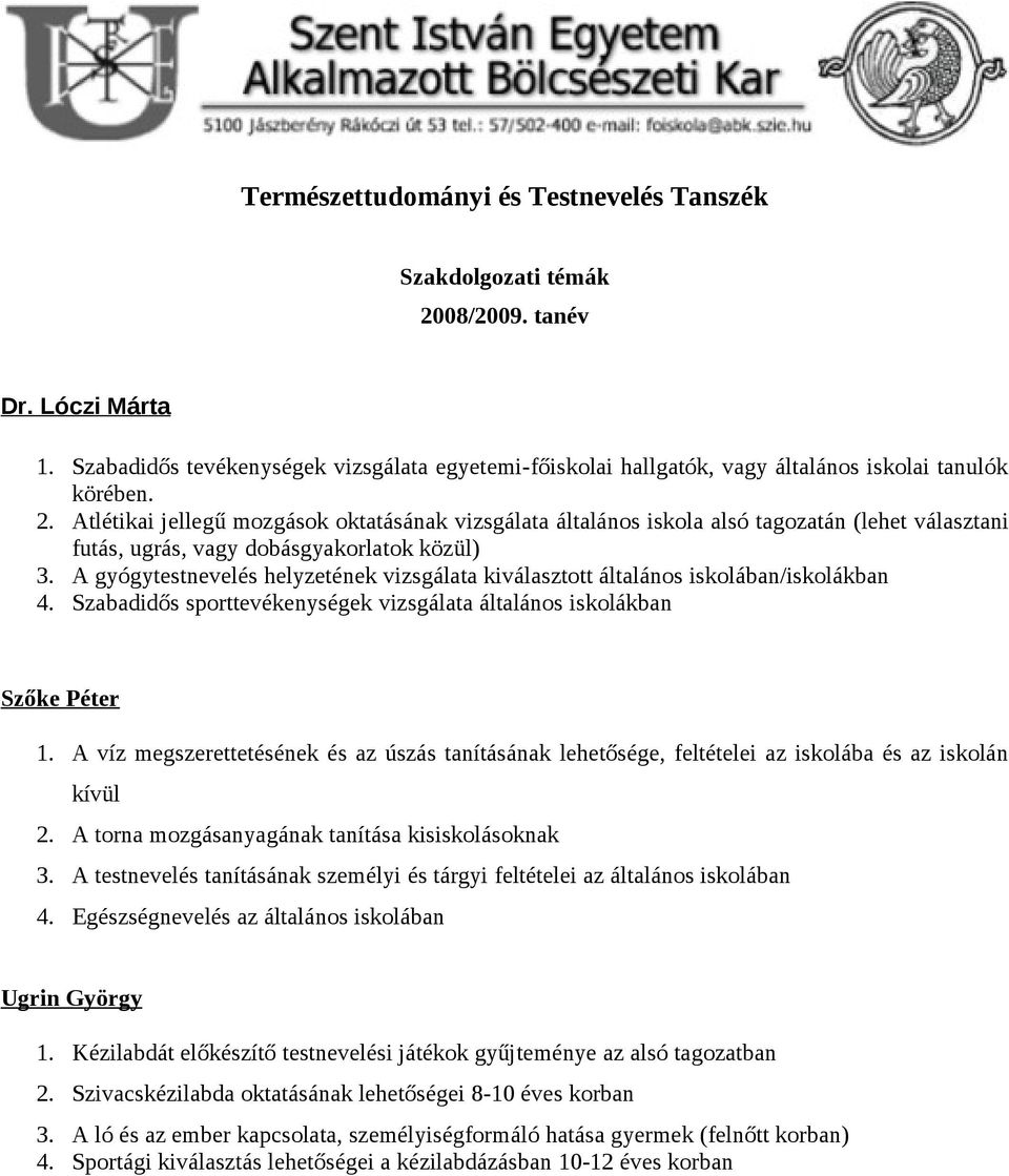 Atlétikai jellegű mozgások oktatásának vizsgálata általános iskola alsó tagozatán (lehet választani futás, ugrás, vagy dobásgyakorlatok közül) 3.