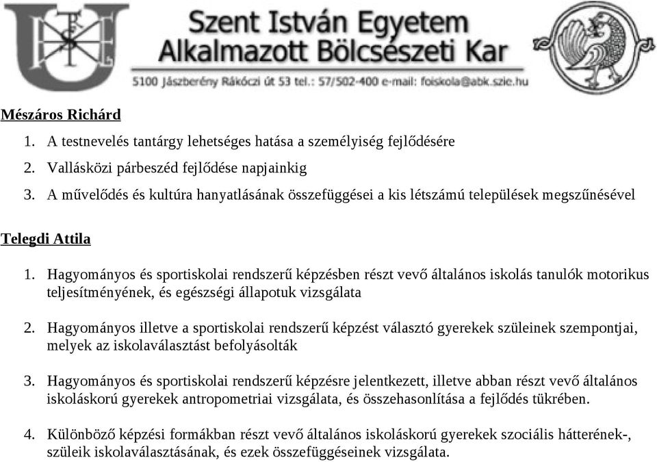 Hagyományos és sportiskolai rendszerű képzésben részt vevő általános iskolás tanulók motorikus teljesítményének, és egészségi állapotuk vizsgálata 2.