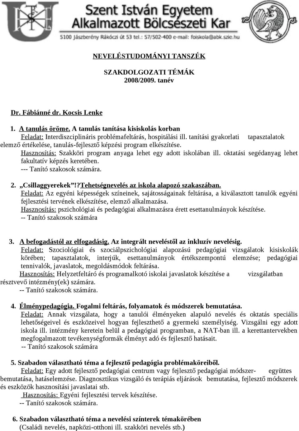 Hasznosítás: Szakköri program anyaga lehet egy adott iskolában ill. oktatási segédanyag lehet fakultatív képzés keretében. --- Tanító szakosok számára. 2. Csillaggyerekek!